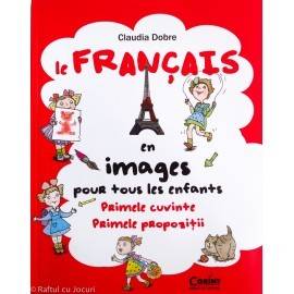 LE FRANCAIS EN IMAGES POUR TOUS LES ENFANTS - PRIMELE CUVINTE - PRIMELE PROPOZIȚII