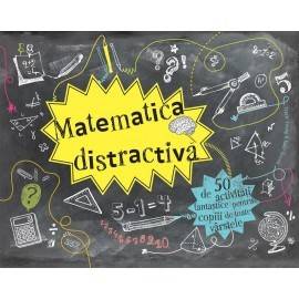 MATEMATICA DISTRACTIVĂ - 50 DE ACTIVITĂȚI FANTASTICE