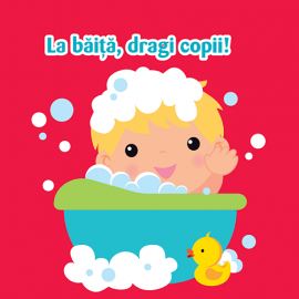 LA BĂIȚA, DRAGI COPII! CĂRTICICA MEA DE BAIE