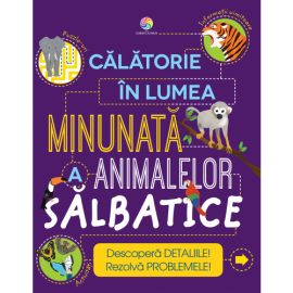 CĂLĂTORIE ÎN LUMEA MINUNATĂ A ANIMALELOR SĂLBATICE