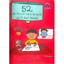 52 DE TRUCURI CARE TE AJUTĂ SĂ-ȚI FACI TEMELE